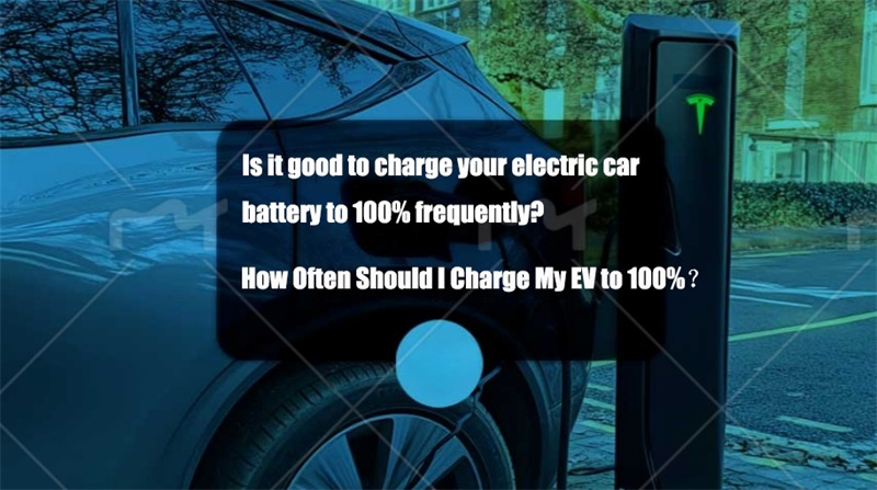 How Often Should I Charge My EV to 100%？